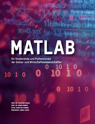 MATLAB f?r Studierende und Professionals der Sozial- und Wirtschaftswissenschaften - Varmaz, Armin, and Poddig, Thorsten, and Fieberg, Christian