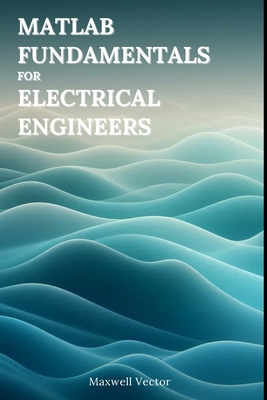 MATLAB Fundamentals for Electrical Engineers - Vector, Maxwell