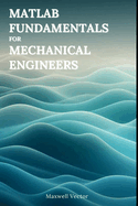 MATLAB Fundamentals for Mechanical Engineers