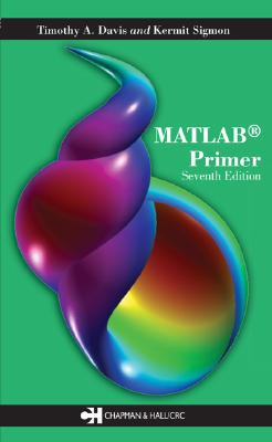 MATLAB Primer, Seventh Edition - Davis, Timothy A, and Sigmon, Kermit