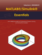 MATLAB(R)/Simulink(r) Essentials: MATLAB(R)/Simulink(r) for Engineering Problem Solving and Numerical Analysis