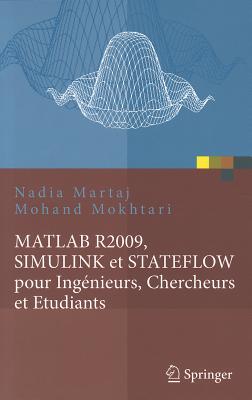 MATLAB R2009, SIMULINK Et STATEFLOW Pour Ingenieurs, Chercheurs Et Etudiants - Martaj, Nadia, and Mokhtari, Mohand