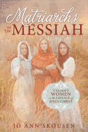 Matriarchs of the Messiah: Heroines in the Lineage of Jesus Christ