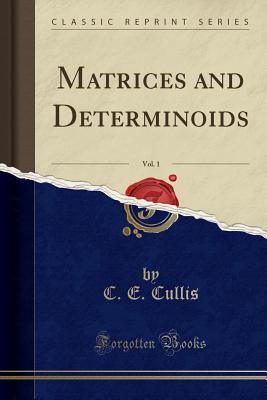 Matrices and Determinoids, Vol. 1 (Classic Reprint) - Cullis, C E