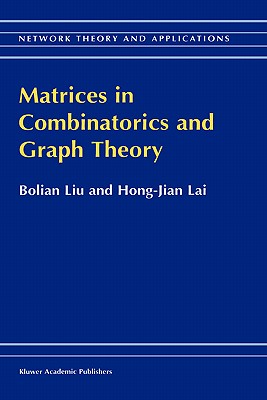 Matrices in Combinatorics and Graph Theory - Bolian Liu, and Hong-Jian Lai