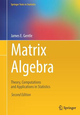 Matrix Algebra: Theory, Computations and Applications in Statistics - Gentle, James E