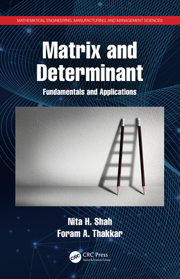 Matrix and Determinant: Fundamentals and Applications - Shah, Nita H., and Thakkar, Foram A.
