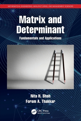 Matrix and Determinant: Fundamentals and Applications - Shah, Nita H, and Thakkar, Foram A