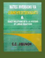 Matrix Inversions Via Jibunoh's Determinants & Exact Solutions of K X K Systems of Linear Equations: A Monograph on Research Discovery