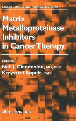 Matrix Metalloproteinase Inhibitors in Cancer Therapy - Clendeninn, Neil J (Editor), and Appelt, Krzysztof (Editor)