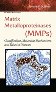 Matrix Metalloproteinases (MMPs): Classification, Molecular Mechanisms & Roles in Diseases