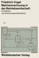 Matrizenrechnung in Der Betriebswirtschaft: Grundlagen Und Anwendungsmglichkeiten