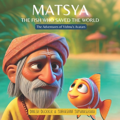 Matsya: The Fish Who Saved the World - Sumanasekara, Subhasbhini, and Deckker, Dinesh