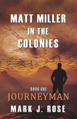 Matt Miller in the Colonies: Book One: Journeyman - Rose, Mark J