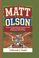 Matt Olson: The Story of Baseball's Next Superstar From Atlanta to the Big Leagues (A Biography Book For Kids)