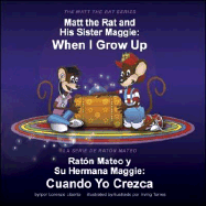 Matt the Rat and His Sister Maggie / Raton Mateo y Su Herman Maggie: When I Grow Up / Cuando Yo Crezca