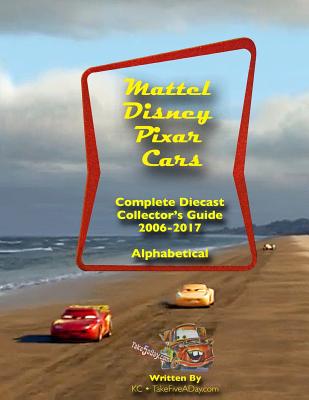 Mattel Disney Pixar CARS: Diecast Collectors: Complete Everything 2006-2017 - Chang, Ken