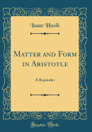 Matter and Form in Aristotle: A Rejoinder (Classic Reprint)