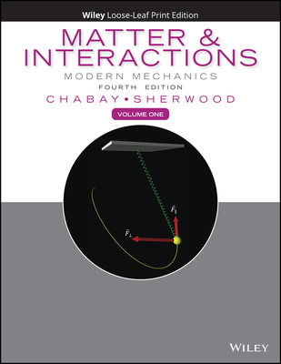 Matter and Interactions, Volume 1: Modern Mechanics - Chabay, Ruth W, and Sherwood, Bruce A