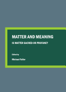 Matter and Meaning: Is Matter Sacred or Profane?