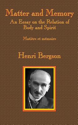 Matter and Memory: An Essay on the Relation of Body and Spirit - Bergson, Henri-Louis, and Paul, Nancy Margaret (Translated by), and Palmer, W Scott (Translated by)