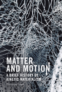 Matter and Motion: A Brief History of Kinetic Materialism