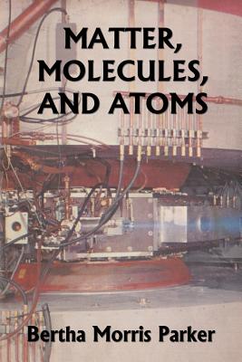 Matter, Molecules, and Atoms (Yesterday's Classics) - Parker, Bertha Morris