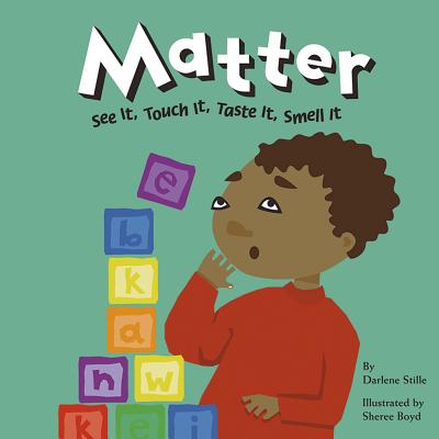 Matter: See It, Touch It, Taste It, Smell It - Stille, Darlene R