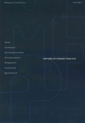Matters of Feminist Practice, Volume 1 - Kelsey, Karla (Editor), and Missaghi, Poupeh (Editor)