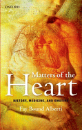 Matters of the Heart: History, Medicine, and Emotion