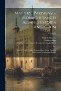 Matthi Parisiensis, Monachi Sancti Albani, Historia Anglorum: Sive, ut Vulgo Dicitur, Historia Minor. Item, Ejusdem Abbreviatio Chronicorum Angli; Volume 2