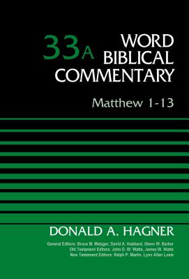 Matthew 1-13, Volume 33A - Hagner, Donald A., and Metzger, Bruce M. (General editor), and Hubbard, David Allen (General editor)