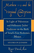 Matthew 1-2 and the Virginal Conception: In Light of Palestinian and Hellenistic Judaic Traditions on the Birth of Israel's First Redeemer, Moses