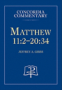 Matthew 11:2-20:34 - Concordia Commentary