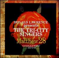 Matthew 28: Greatest Hits - Donald Lawrence & the Tri-City Singers