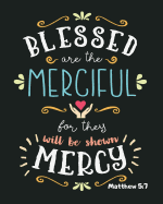 Matthew 5: 7 Blessed Are The Merciful For They Will Be Shown Mercy: Gifts For Christian Gratuation Sisters, Gifts For Christian Men, 8x10 Dot Grid Blank Notebook
