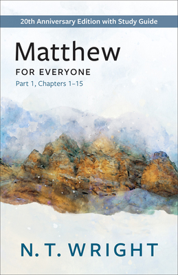 Matthew for Everyone, Part 1: 20th Anniversary Edition with Study Guide, Chapters 1-15 - Wright, N T