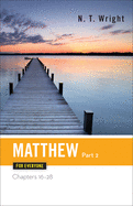 Matthew for Everyone Part Two Chapters 16-28
