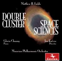 Matthew H. Fields: Double Cluster; Space Sciences - Gloria Chuang (piano); Moravian Philharmonic Orchestra; Jan Kucera (conductor)