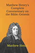 Matthew Henry's Complete Commentary on the Bible: Genesis