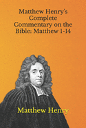 Matthew Henry's Complete Commentary on the Bible: Matthew 1-14