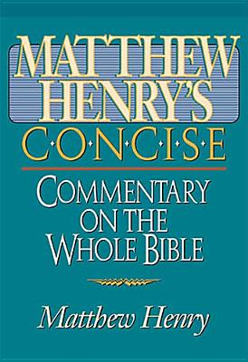 Matthew Henry's Concise Commentary on the Whole Bible: Nelson's Concise Series - Henry, Matthew, Professor