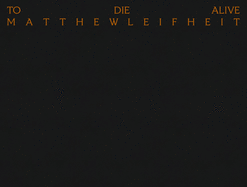 Matthew Leifheit: To Die Alive