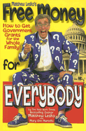 Matthew Lesko's Free Money for Everybody: How to Get Government Grants for the Whole Family! - Lesko, Matthew, and Martello, Mary Ann