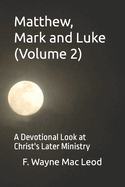 Matthew, Mark and Luke (Volume 2): A Devotional Look at Christ's Later Ministry