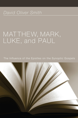 Matthew, Mark, Luke, and Paul - Smith, David Oliver, and Price, Robert M, Reverend, PhD (Foreword by)