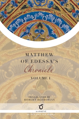 Matthew of Edessa's Chronicle: Volume 1 - Matthew of Edessa, and Bedrosian, Robert (Translated by)