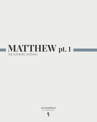 Matthew: The Authentic Woman (Part One) - Thompson, Lisa Ann