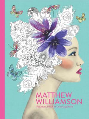 Matthew Williamson: Fashion, Print & Coloring Book - Williamson, Matthew