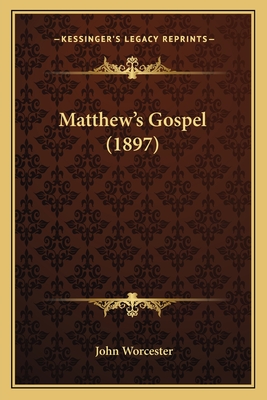 Matthew's Gospel (1897) - Worcester, John